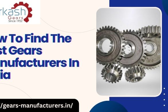 How To Find The Best Gears Manufacturers In India